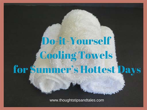 Do it Yourself Cooling Towels for Summers Hottest Days