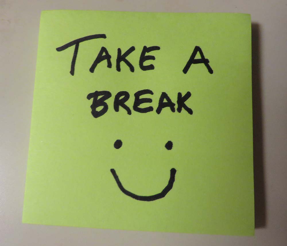 Take a break. 