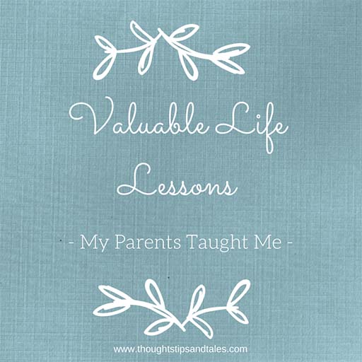 Valuable Life Lessons My Parents Taught Me