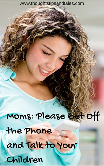 Mothers: Please Get Off the Phone and Talk to your Children