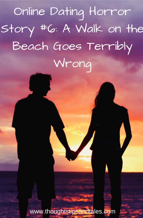 Online Dating Horror Story #6: A Walk on beach goes terribly wrong