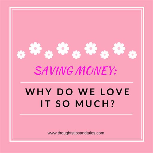 SAVING MONEY: Why do we love it so much?