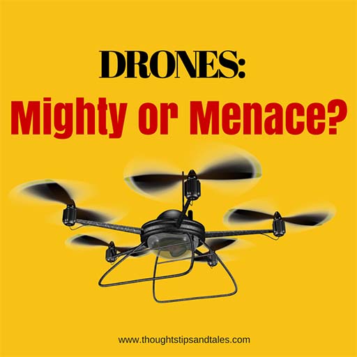Drones: Mighty or Menace?