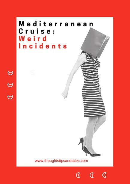 Mediterranean Cruise: Weird Incidents