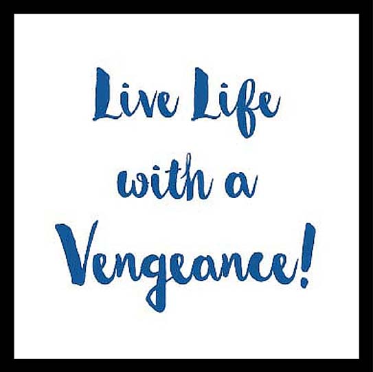 Live Life with a Vengeance motto for 2016